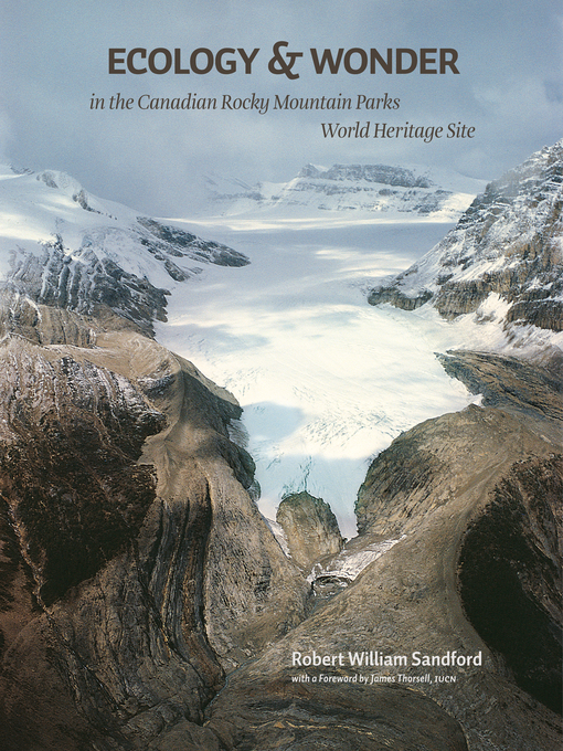 Title details for Ecology & Wonder in the Canadian Rocky Mountain Parks World Heritage Site by Robert W. Sandford - Available